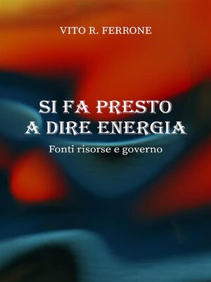 cover image of Si fa presto a dire energia. Fonti risorse e governo
